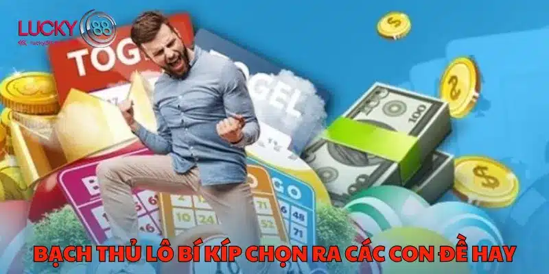 Bạch Thủ Lô Bí Kíp - Chiến Thắng Ngay Tại Sân Chơi Lucky88 1 Bạch thủ lô bí kíp chọn ra các con đề hay