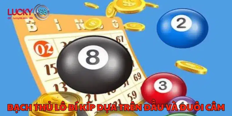 Bạch Thủ Lô Bí Kíp - Chiến Thắng Ngay Tại Sân Chơi Lucky88 2 Bạch thủ lô bí kíp dựa trên đầu và đuôi câm