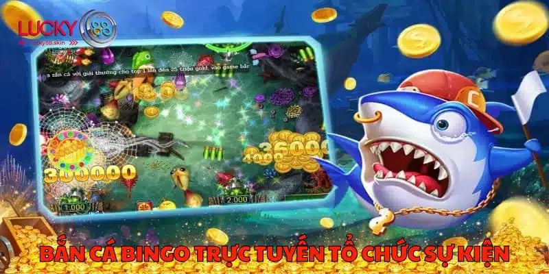 Bắn Cá Bingo Trực Tuyến Lucky88 - Trải Nghiệm Hấp Dẫn Và Mới Lạ 2 Bắn cá bingo trực tuyến tổ chức các sự kiện đặc biệt