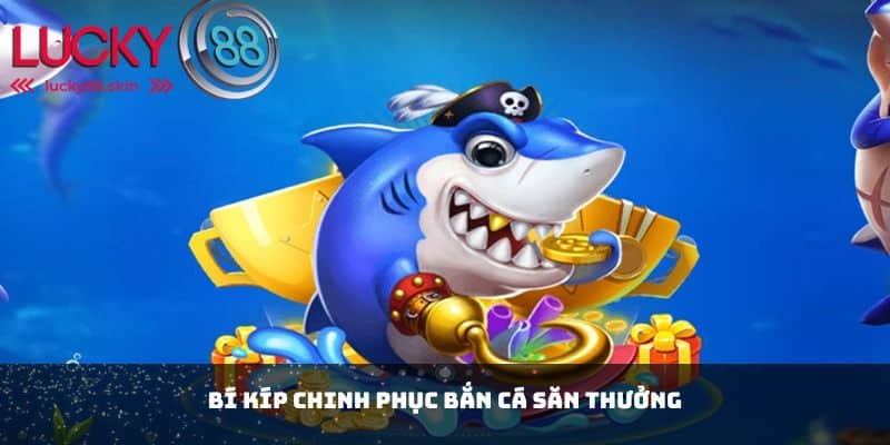 Bắn Cá Săn Thưởng - Khám Phá Thế Giới Dưới Đáy Biển Thú Vị! 3 Bí kíp chinh phục bắn cá săn thưởng