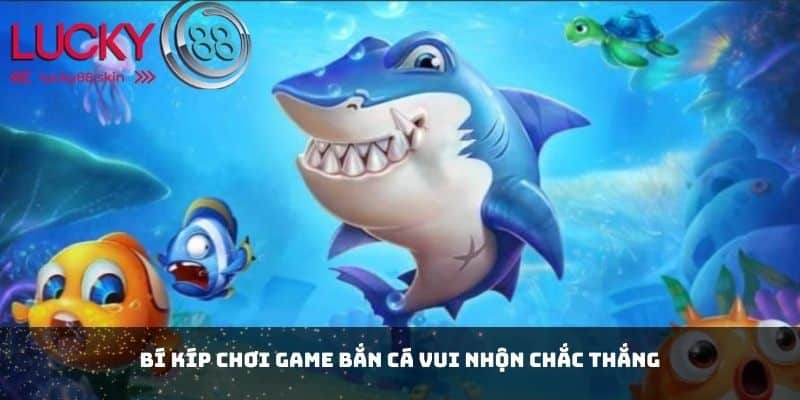 Game Bắn Cá Vui Nhộn - Thế Giới Giải Trí Không Thể Bỏ Lỡ 3 Bí kíp chơi game bắn cá vui nhộn chắc thắng