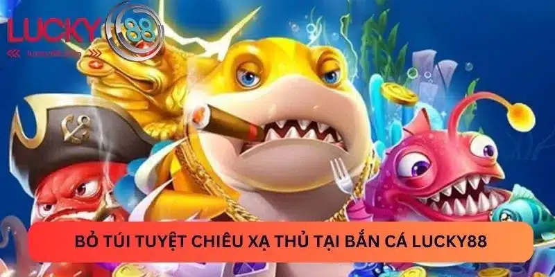 Bỏ túi tuyệt chiêu xạ thủ tại bắn cá Lucky88