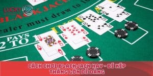 Cách chơi blackjack hay