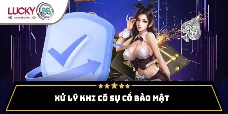Chính Sách Bảo Mật Lucky88 2 Chính sách bảo mật Lucky88 có quy trình xử lý nhanh chóng khi gặp sự cố