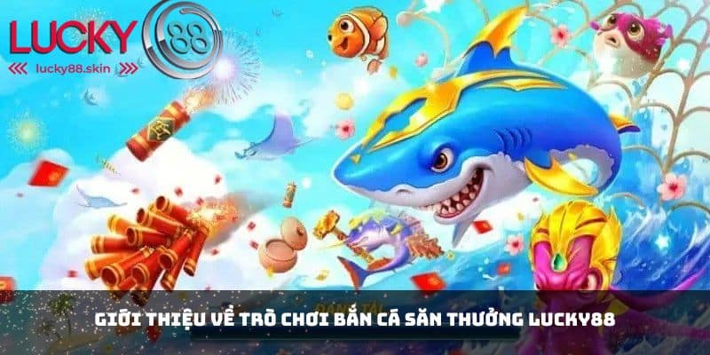 Bắn Cá Săn Thưởng - Khám Phá Thế Giới Dưới Đáy Biển Thú Vị! 1 Giới thiệu về trò chơi bắn cá săn thưởng Lucky88