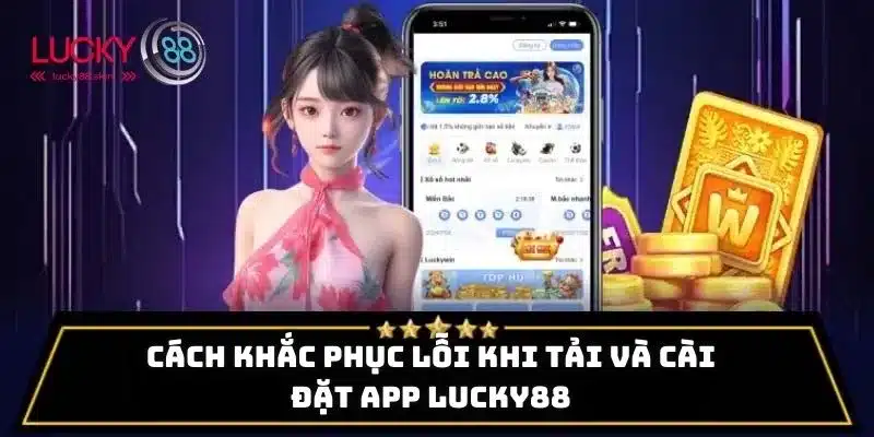 Tải App Lucky88 3 Hướng dẫn xử lý các lỗi thường gặp trong quá trình tải app Lucky88