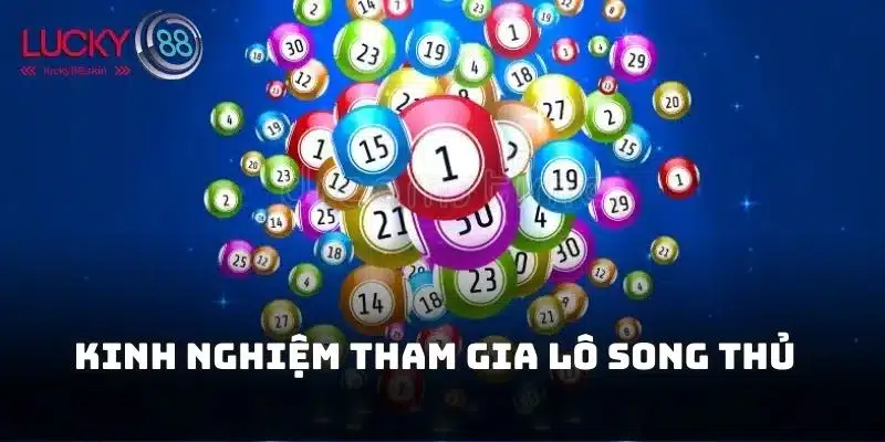 Lô Song Thủ Là Gì? Cách Tham Gia Và Kinh Nghiệm Tại Lucky88 3 Bí kíp giúp bạn kiếm thưởng lớn từ loại hình lô song thủ là gì