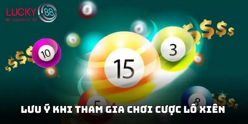Cược Lô Xiên Hiệu Quả Và Cách Chơi Giúp Thắng Lớn Nhất 3 Chia sẻ những lưu ý cho thành viên Lucky88 tham gia đánh xiên