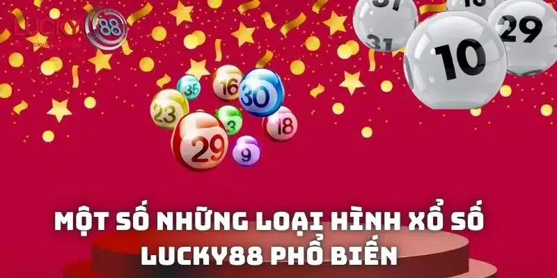 Các loại hình để bạn tham gia trong sảnh Xổ Số Lucky88