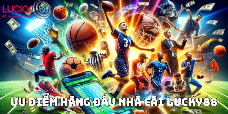 Ưu điểm hàng đầu nhà cái Lucky88